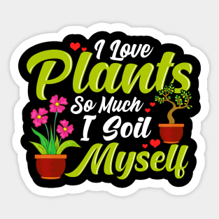 I Love Plants So Much I Soil Myself Succulent Pun Sticker